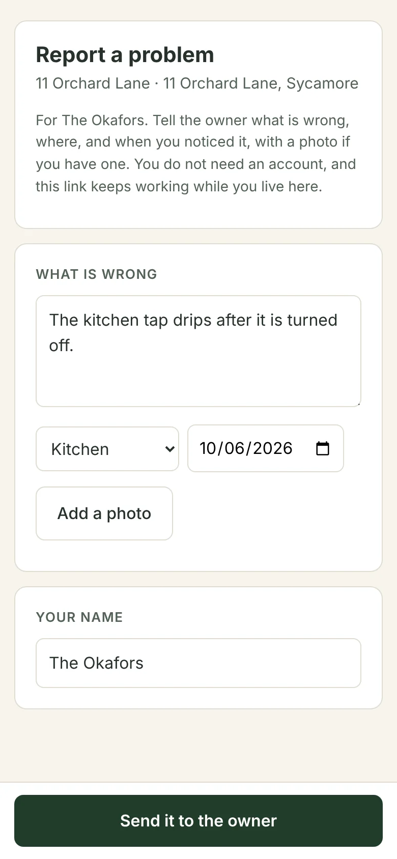 The tenant's page on a phone, from the link for a demo household: Report a problem, the property and its address, and a line saying who it is for, that no account is needed and that the link keeps working while they live there; what is wrong, typed as the kitchen tap dripping after it is turned off; where, Kitchen; the date noticed; Add a photo; their name; and Send it to the owner.